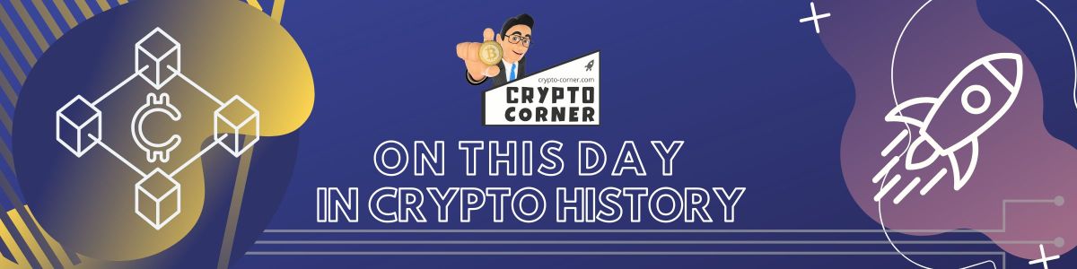TODAY IN CRYPTO HISTORY